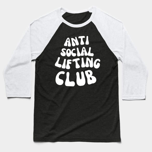 ANTI SOCIAL LIFTING CLUB FOR A WEIGHTLIFTER Baseball T-Shirt by apparel.tolove@gmail.com